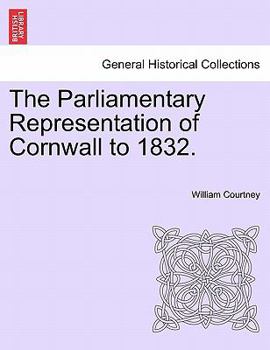 Paperback The Parliamentary Representation of Cornwall to 1832. Book