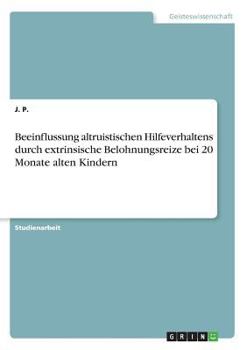 Paperback Beeinflussung altruistischen Hilfeverhaltens durch extrinsische Belohnungsreize bei 20 Monate alten Kindern [German] Book