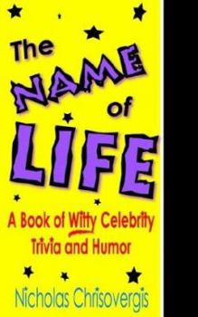 Paperback The Name of Life: A Book of Witty Celebrity Trivia and Humor Book