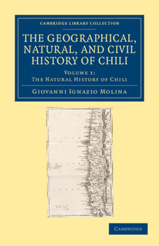 The Geographical, Natural and Civil History of Chili Volume 1