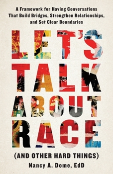 Paperback Let's Talk About Race (and Other Hard Things): A Framework for Having Conversations That Build Bridges, Strengthen Relationships, and Set Clear Bounda Book