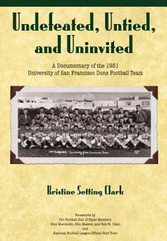 Paperback Undefeated, Untied and Uninvited: A Documentary of the 1951 University of San Francisco Dons Football Team Book