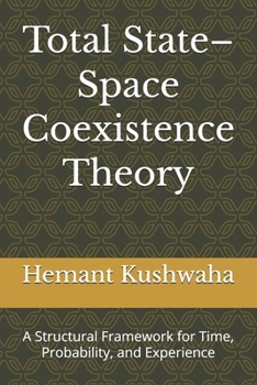 Paperback Total State-Space Coexistence Theory: A Structural Framework for Time, Probability, and Experience Book