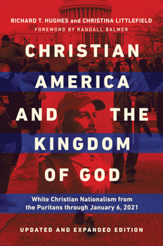 Paperback Christian America and the Kingdom of God: White Christian Nationalism from the Puritans Through January 6, 2021 Book