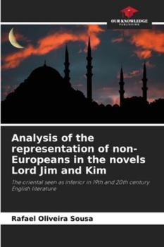 Analysis of the representation of non-Europeans in the novels Lord Jim and Kim: The oriental seen as inferior in 19th and 20th century English literature