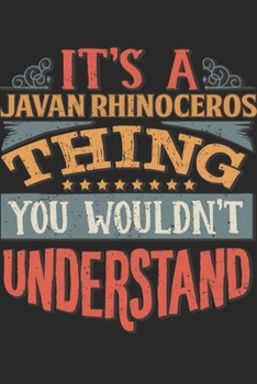 It's A Javan Rhinoceros Thing You Wouldn't Understand: Gift For Javan Rhinoceros Lover 6x9 Planner Journal