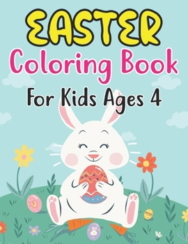 Easter Coloring Book For Kids Ages 4: Happy Easter Coloring Book For Kids - 30 Unique Coloring Pages With Cute Little Rabbits, Easter, Egg (Easter Gif