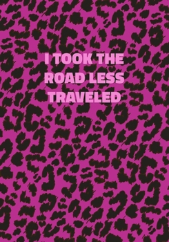 Paperback I Took The Road Less Traveled: Pink Leopard Print Notebook With Inspirational and Motivational Quote (Animal Fur Pattern). College Ruled (Lined) Jour Book