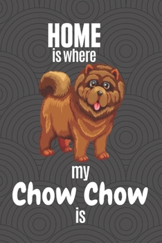 Paperback Home is where my Chow Chow is: For Chow Chow Dog Fans Book