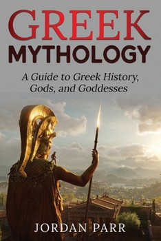 Paperback Greek Mythology: A Guide to Greek History, Gods, and Goddesses Book