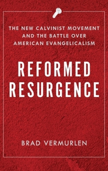 Hardcover Reformed Resurgence: The New Calvinist Movement and the Battle Over American Evangelicalism Book