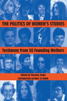 Paperback The Politics of Women's Studies: Testimony from Thirty Founding Mothers Book
