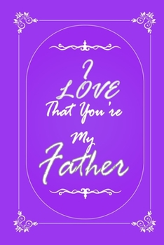 Paperback I Love That You Are My Father journal notebook with 2020 Calendar Gift Book for Father as a Journal Notebook with Calendar of 2020: Gift Book for Fath Book