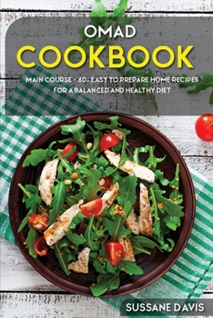 Paperback Omad Cookbook: MAIN COURSE - 60+ Easy to prepare at home recipes for a balanced and healthy diet Book