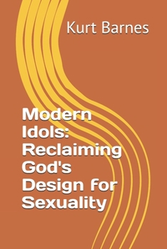 Modern Idols: Reclaiming God's Design for Sexuality