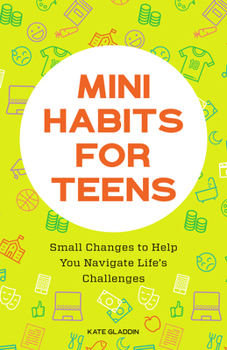 Paperback Mini Habits for Teens: Small Changes to Help You Navigate Life's Challenges Book