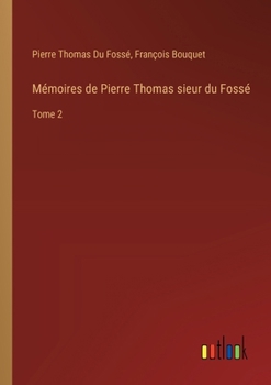 Paperback Mémoires de Pierre Thomas sieur du Fossé: Tome 2 [French] Book