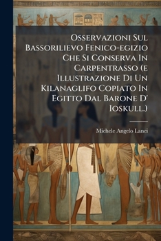 Osservazioni Sul Bassorilievo Fenico-egizio Che Si Conserva In Carpentrasso (e Illustrazione Di Un Kilanaglifo Copiato In Egitto Dal Barone D' Ioskull.)