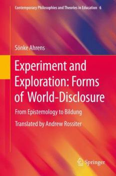 Hardcover Experiment and Exploration: Forms of World-Disclosure: From Epistemology to Bildung Book