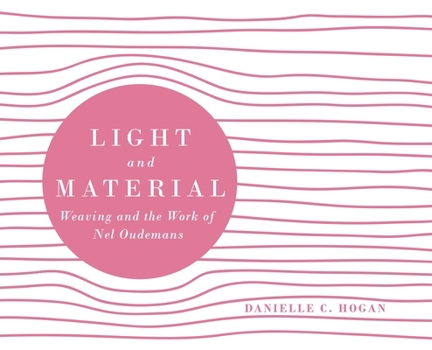 Hardcover Light and Material: Weaving and the Work of Nel Oudemans Book