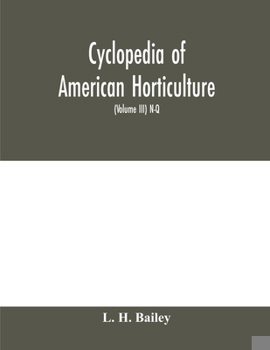 Paperback Cyclopedia of American horticulture, comprising suggestions for cultivation of horticultural plants, descriptions of the species of fruits, vegetables Book