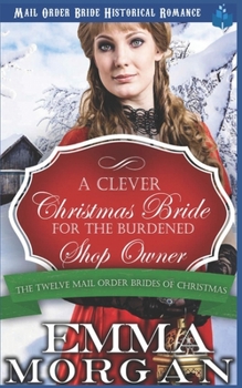 Paperback A Clever Christmas Bride for the Burdened Shop Owner: The Twelve Mail Order Brides of Christmas Book