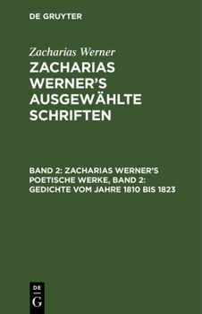 Hardcover Zacharias Werner's Poetische Werke, Band 2: Gedichte Vom Jahre 1810 Bis 1823 [German] Book