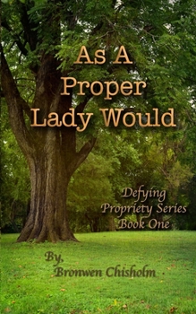 As a Proper Lady Would: A Pride & Prejudice Variation - Book #1 of the Defying Propriety