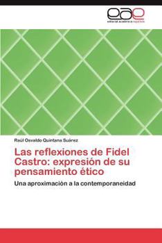 Las reflexiones de Fidel Castro: expresión de su pensamiento ético: Una aproximación a la contemporaneidad