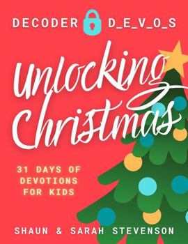 Paperback Unlocking Christmas: 31 Days of Devotions for Kids (Decoder Devos) Book