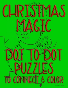 Paperback Christmas Magic: Dot to Dot Puzzles to Connect & Color: Fun Activity for Kids Ages 4 to 10 Book