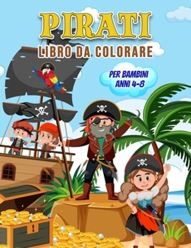 Paperback Pirati Libro da Colorare per Bambini Anni 4-8: Meraviglioso libro dei pirati per adolescenti, ragazzi e bambini, libro da colorare dei pirati per bamb [Italian] Book