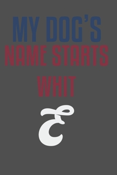 My dog's name starts whit E: For Pet Dog Owners Lovers Teens Girls Students Teachers Adults Moms| College Ruled Lined Pages | 6x9 120 White Pages