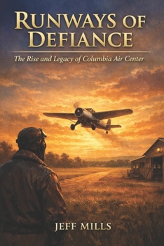 Runways of Defiance: The Rise and Legacy of Columbia Air Center