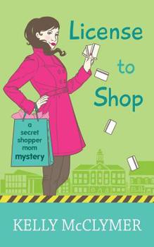 License to Shop - Book #2 of the Secret Shopper Mom
