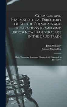 Hardcover Chemical and Pharmaceutical Directory of All the Chemicals and Preparations (Compound Drugs) Now in General Use in the Drug Trade: Their Names and Syn Book
