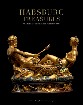 Hardcover Habsburg Treasures: At the Kunsthistorisches Museum, Vienna Book