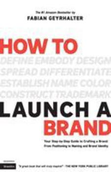 Paperback How to Launch a Brand (2nd Edition): Your Step-by-Step Guide to Crafting a Brand: From Positioning to Naming And Brand Identity Book