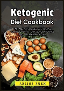 Paperback Ketogenic Diet Cookbook: Fast and Affordable Keto Recipes for Recovering Your Self-Confidence and Feel Beautiful Again Book