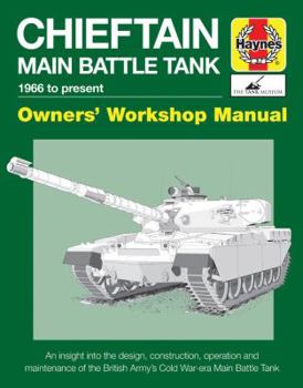 Hardcover Chieftain Main Battle Tank 1966 to Present: An Insight Into the Design, Construction, Operation and Maintenance of the British Army's Cold War-Era Mai Book