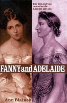 Hardcover Fanny and Adelaide: The Lives of the Remarkable Kemble Sisters Book