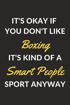 It's Okay If You Don't Like Boxing It's Kind Of A Smart People Sport Anyway: A Boxing Journal Notebook to Take Notes, To-do List and Notepad (6" x 9" - 120 Pages)
