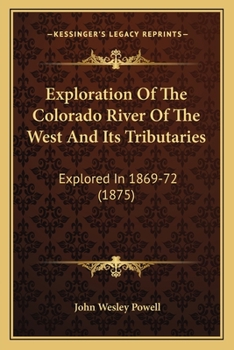 Paperback Exploration Of The Colorado River Of The West And Its Tributaries: Explored In 1869-72 (1875) Book