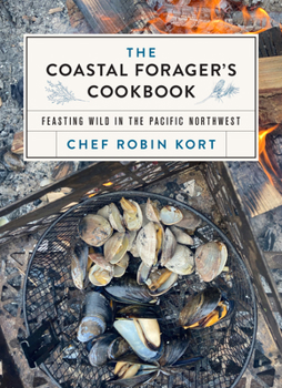 Hardcover The Coastal Forager's Cookbook: Feasting Wild in the Pacific Northwest Book