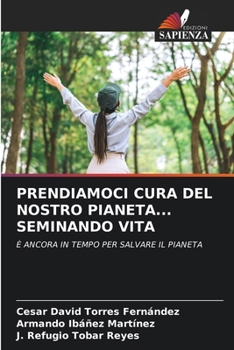 Prendiamoci Cura del Nostro Pianeta... Seminando Vita (Italian Edition)