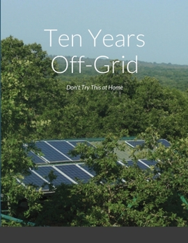 Paperback Ten Years Off-Grid: Don't Try This at Home Book