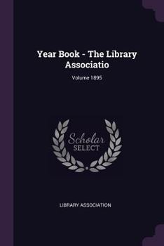 Paperback Year Book - The Library Associatio; Volume 1895 Book