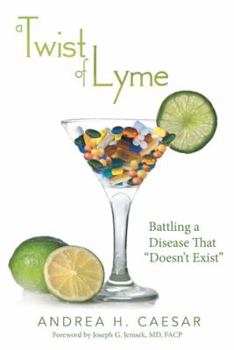 Hardcover A Twist of Lyme: Battling a Disease That Doesn't Exist Book