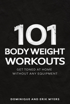 Paperback 101 Body Weight Workouts: Get Toned At Home Without Any Equipment Book