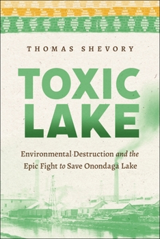 Paperback Toxic Lake: Environmental Destruction and the Epic Fight to Save Onondaga Lake Book